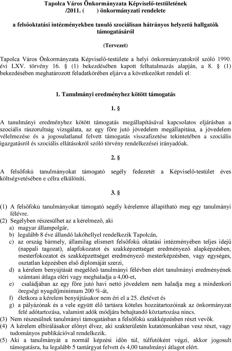 önkormányzatokról szóló 1990. évi LXV. törvény 16. (1) bekezdésében kapott felhatalmazás alapján, a 8. (1) bekezdésében meghatározott feladatkörében eljárva a következőket rendeli el: 1.