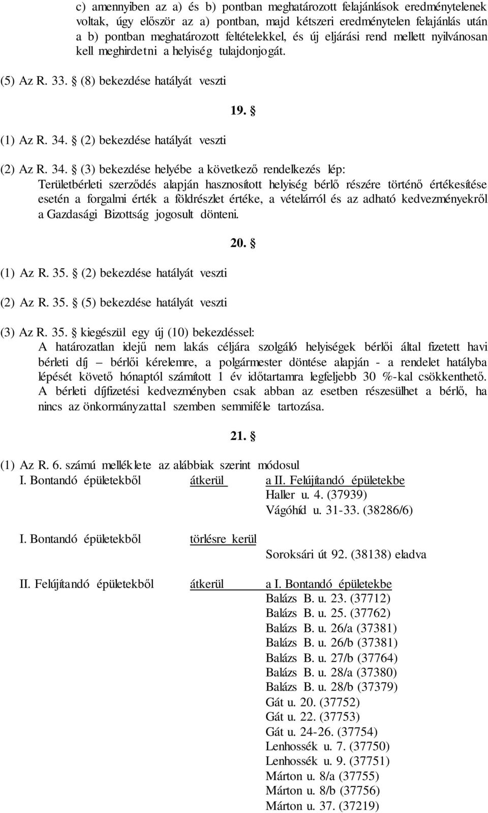 (2) bekezdése hatályát veszti 19. (2) Az R. 34.