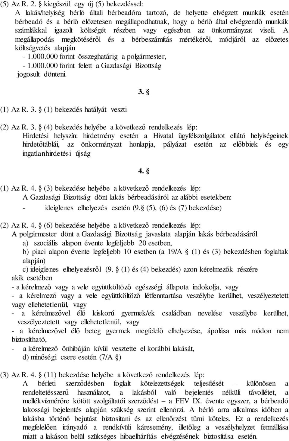 munkák számlákkal igazolt költségét részben vagy egészben az önkormányzat viseli. A megállapodás megkötéséről és a bérbeszámítás mértékéről, módjáról az előzetes költségvetés alapján - 1.000.