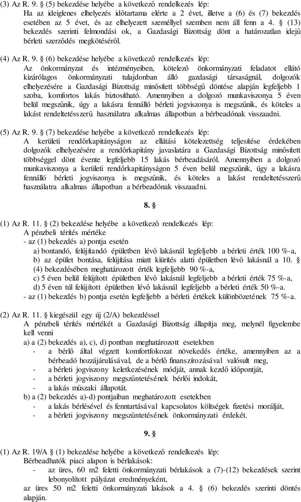 áll fenn a 4. (13) bekezdés szerinti felmondási ok, a Gazdasági Bizottság dönt a határozatlan idejű bérleti szerződés megkötéséről. (4) Az R. 9.