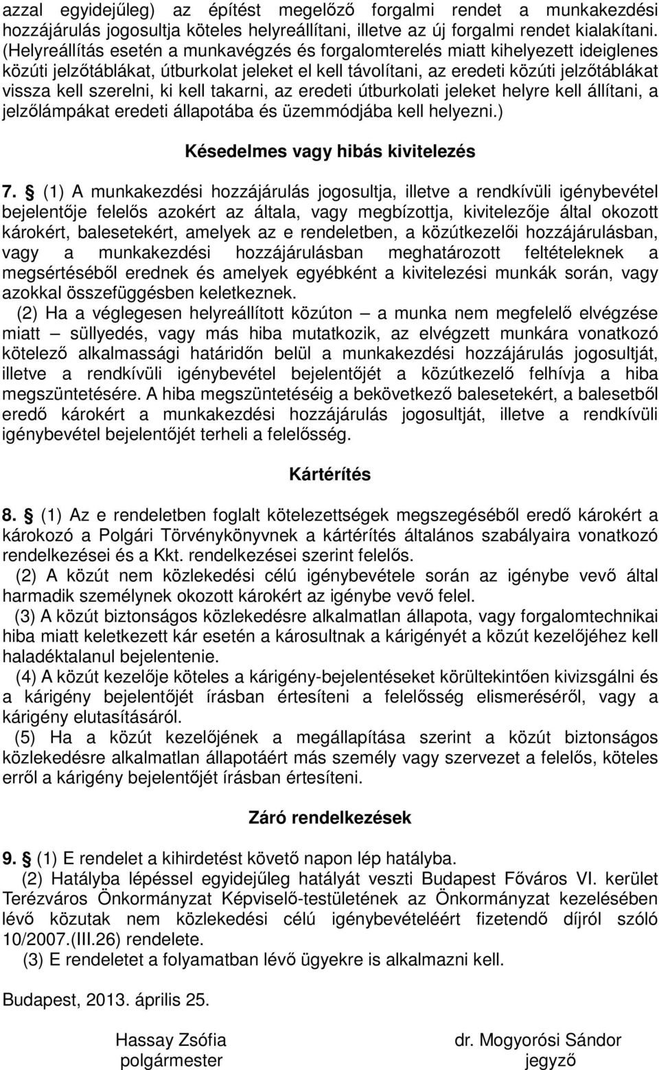 ki kell takarni, az eredeti útburkolati jeleket helyre kell állítani, a jelzőlámpákat eredeti állapotába és üzemmódjába kell helyezni.) Késedelmes vagy hibás kivitelezés 7.