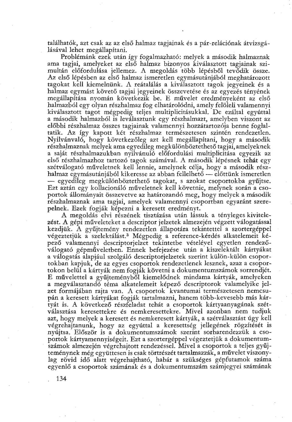 A megoldás több lépésből tevődik össze. Az első lépésben az első halmaz ismeretlen egymásutánjából meghatározott tagokat kell kiemelnünk.