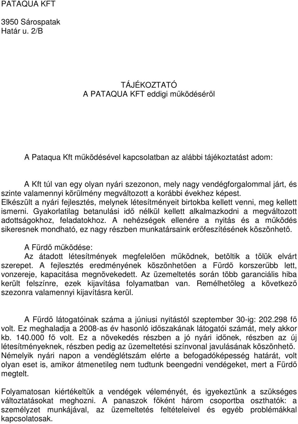 szinte valamennyi körülmény megváltozott a korábbi évekhez képest. Elkészült a nyári fejlesztés, melynek létesítményeit birtokba kellett venni, meg kellett ismerni.