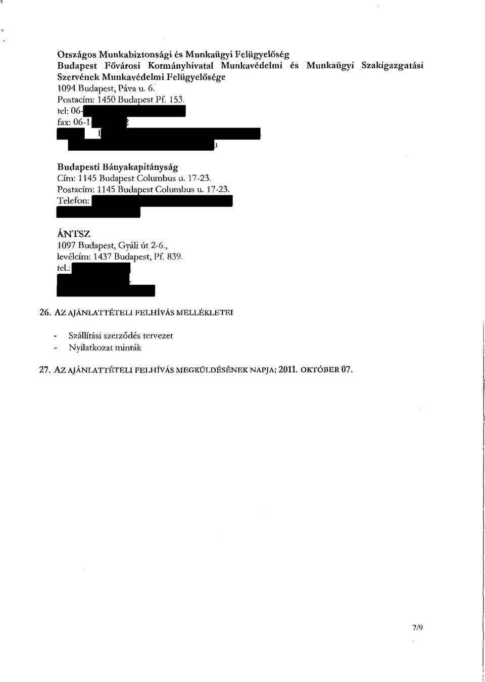 17-23. Postacím: 1145 Budapest Columbus u. 17-23. Telefon: ÁNTSZ 1097 Budapest, Gyáli út 2-6,, levélcím: 1437 Budapest, Pf. 839. tel.: 26.