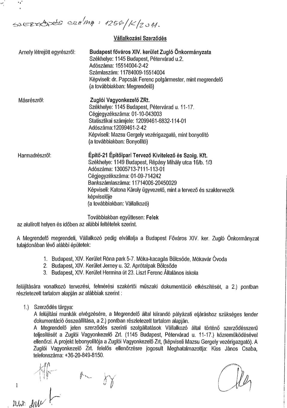 Papcsák Ferenc polgármester, mint megrendelő (a továbbiakban: Megrendelő) Zuglói Vagyonkezelő ZRt, Székhelye: 1145 Budapest, Pétervárad u. 11-17.