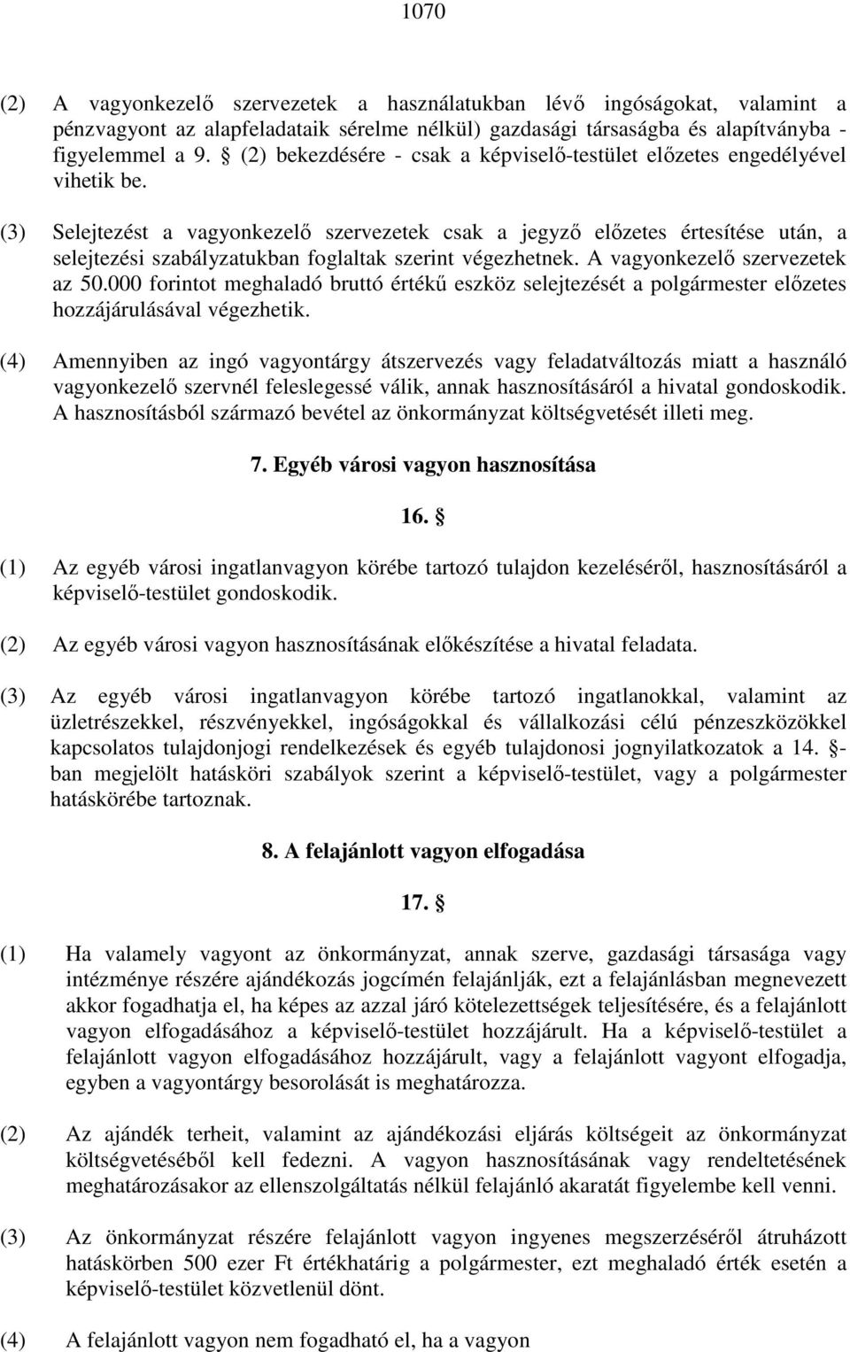 (3) Selejtezést a vagyonkezelı szervezetek csak a jegyzı elızetes értesítése után, a selejtezési szabályzatukban foglaltak szerint végezhetnek. A vagyonkezelı szervezetek az 50.