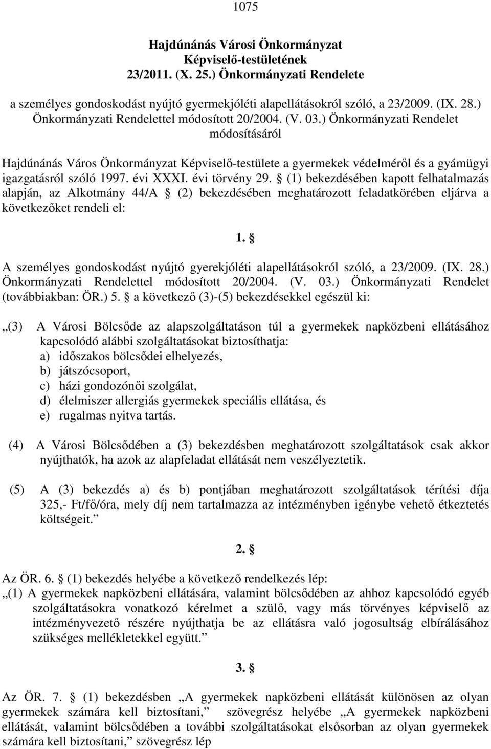 ) Önkormányzati Rendelet módosításáról Hajdúnánás Város Önkormányzat Képviselı-testülete a gyermekek védelmérıl és a gyámügyi igazgatásról szóló 1997. évi XXXI. évi törvény 29.