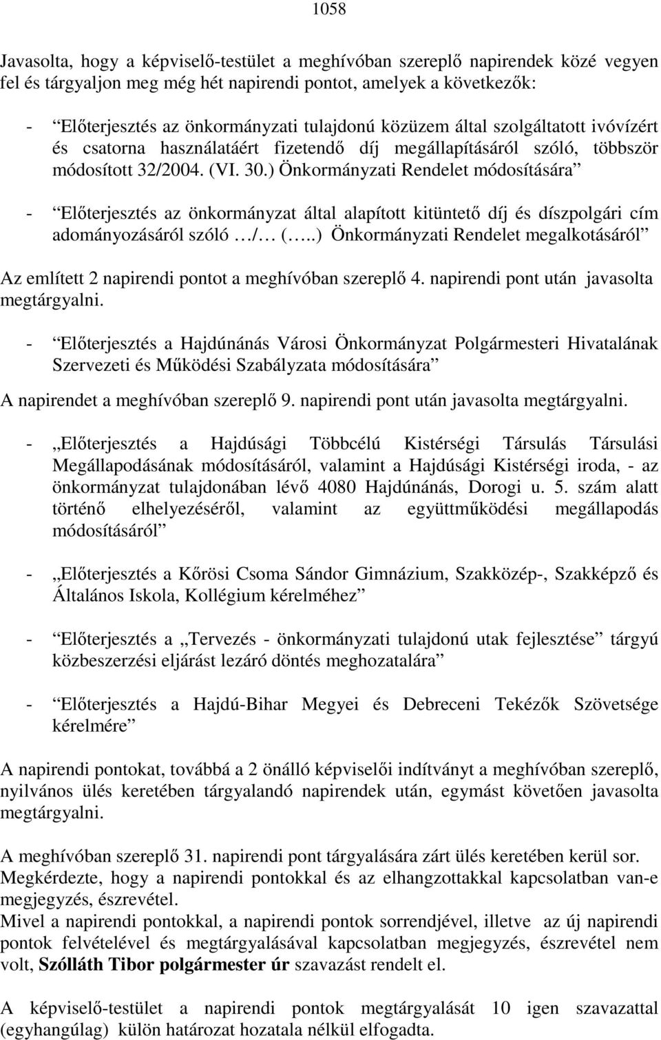 ) Önkormányzati Rendelet módosítására - Elıterjesztés az önkormányzat által alapított kitüntetı díj és díszpolgári cím adományozásáról szóló / (.