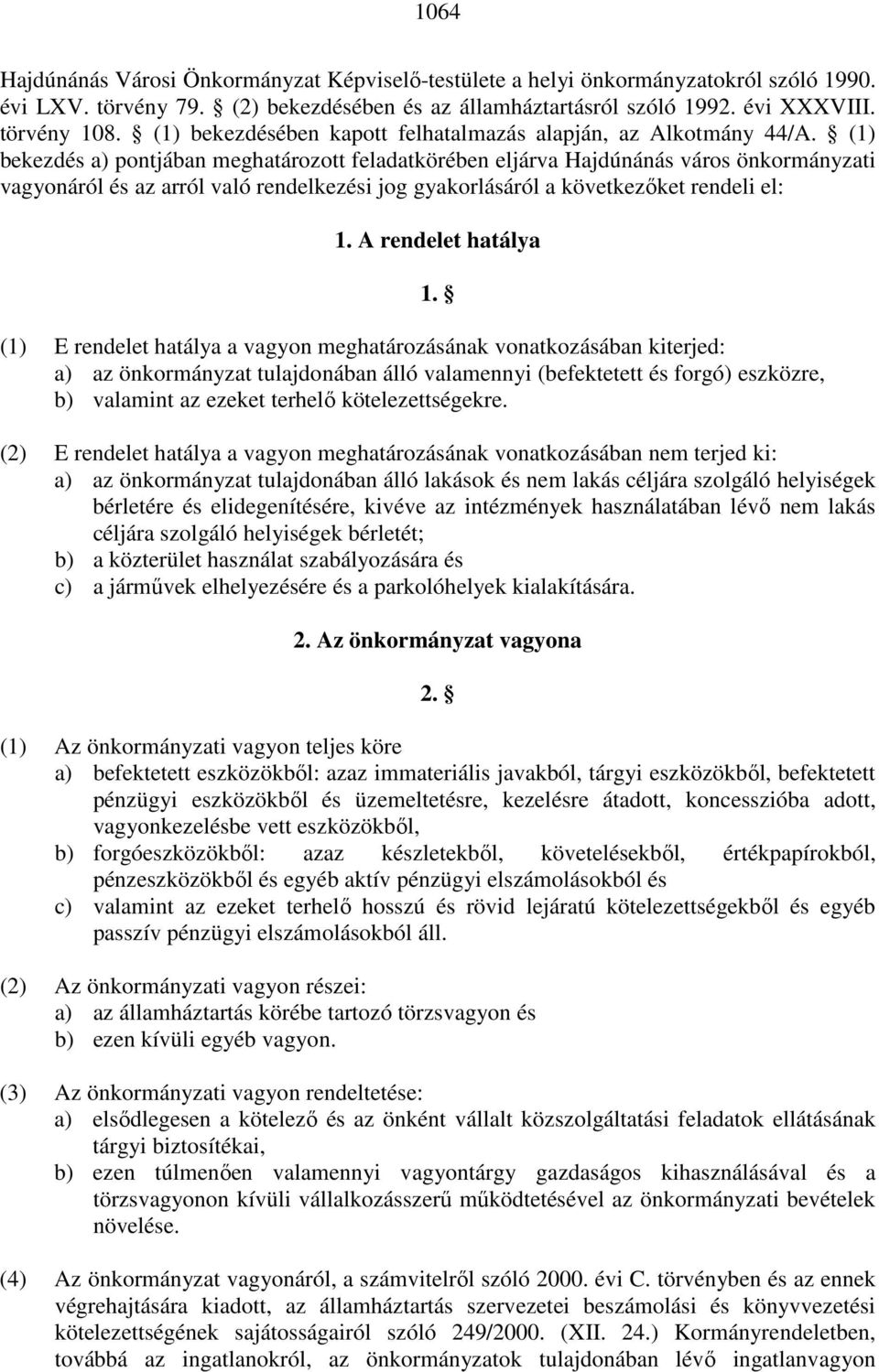 (1) bekezdés a) pontjában meghatározott feladatkörében eljárva Hajdúnánás város önkormányzati vagyonáról és az arról való rendelkezési jog gyakorlásáról a következıket rendeli el: 1.