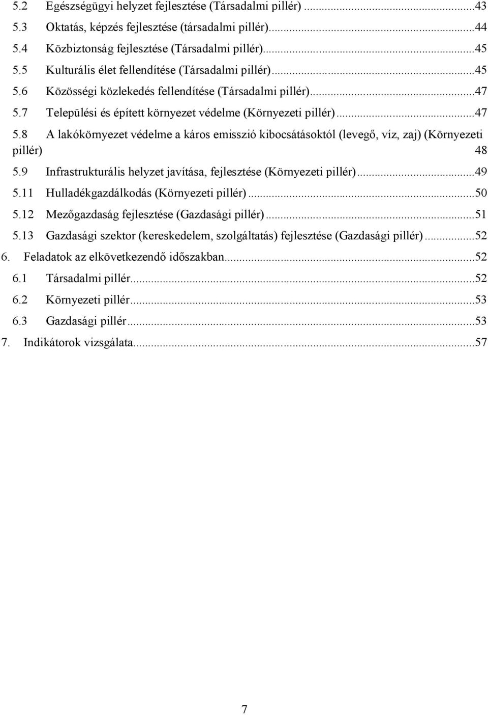 7 Települési és épített környezet védelme (Környezeti pillér)...47 5.8 A lakókörnyezet védelme a káros emisszió kibocsátásoktól (levegő, víz, zaj) (Környezeti pillér) 48 5.