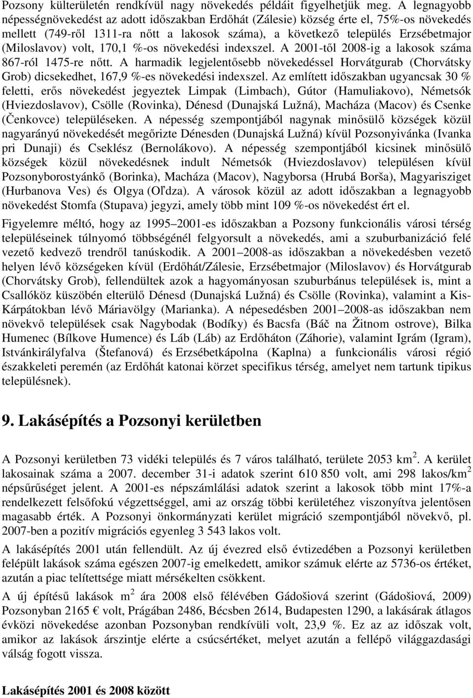 volt, 170,1 %-os növekedési indexszel. A 2001-től 2008-ig a lakosok száma 867-ról 1475-re nőtt.