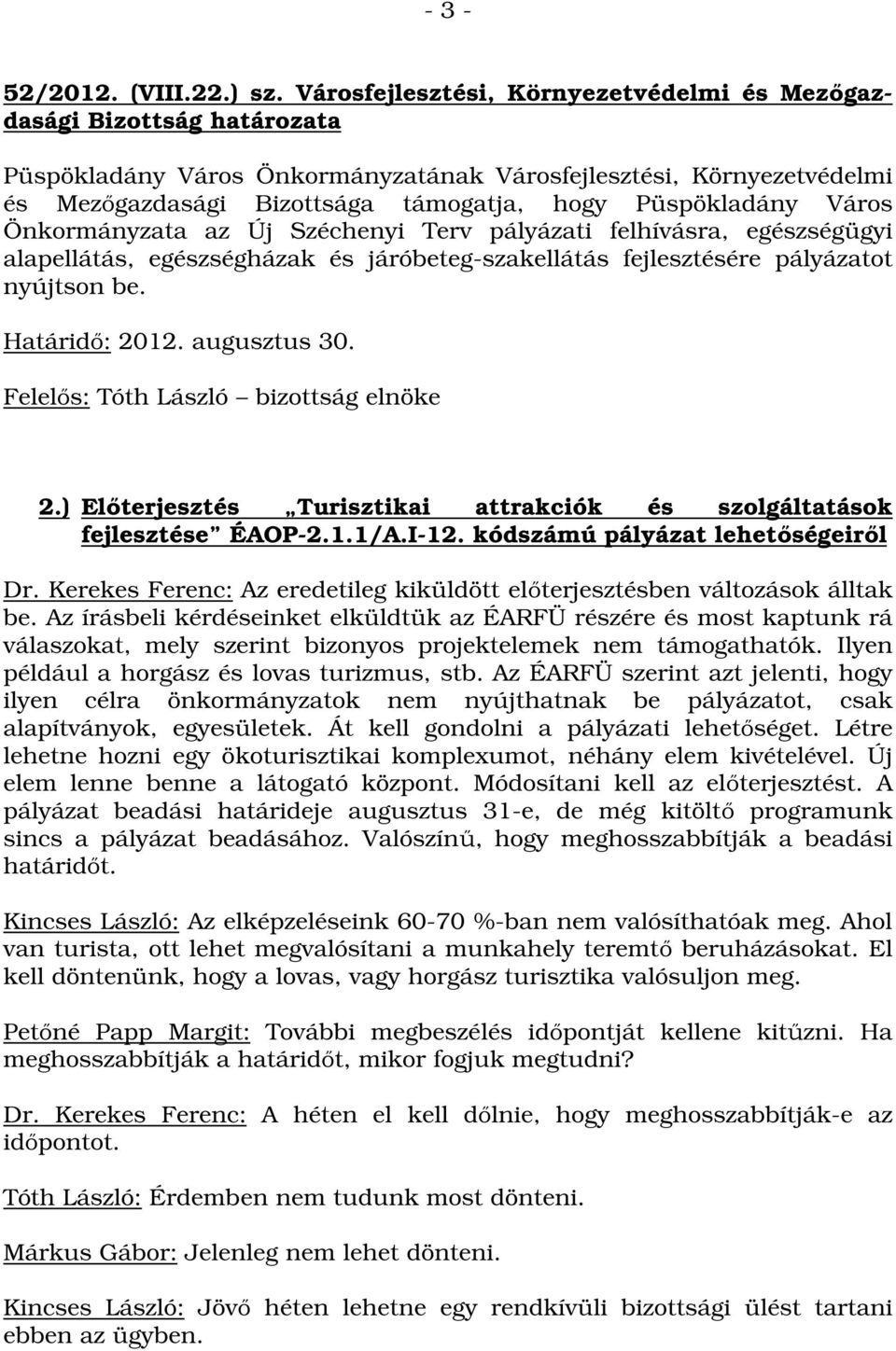 egészségházak és járóbeteg-szakellátás fejlesztésére pályázatot nyújtson be. 2.) Előterjesztés Turisztikai attrakciók és szolgáltatások fejlesztése ÉAOP-2.1.1/A.I-12.