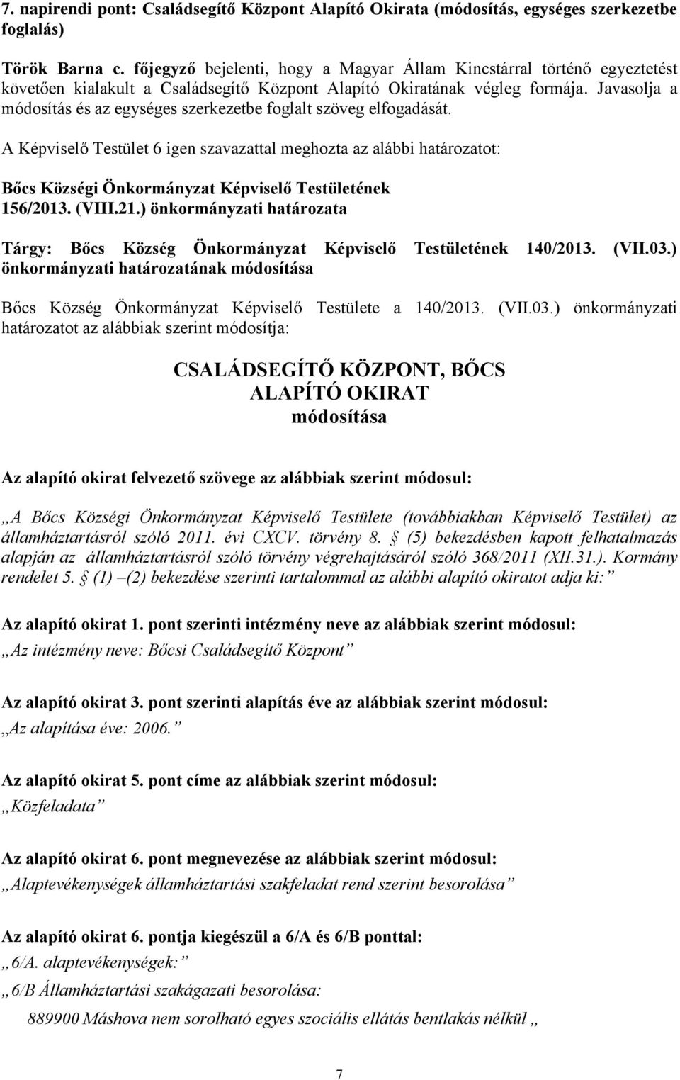 Javasolja a módosítás és az egységes szerkezetbe foglalt szöveg elfogadását. 156/2013. (VIII.21.) önkormányzati határozata Tárgy: Bőcs Község Önkormányzat Képviselő Testületének 140/2013. (VII.03.