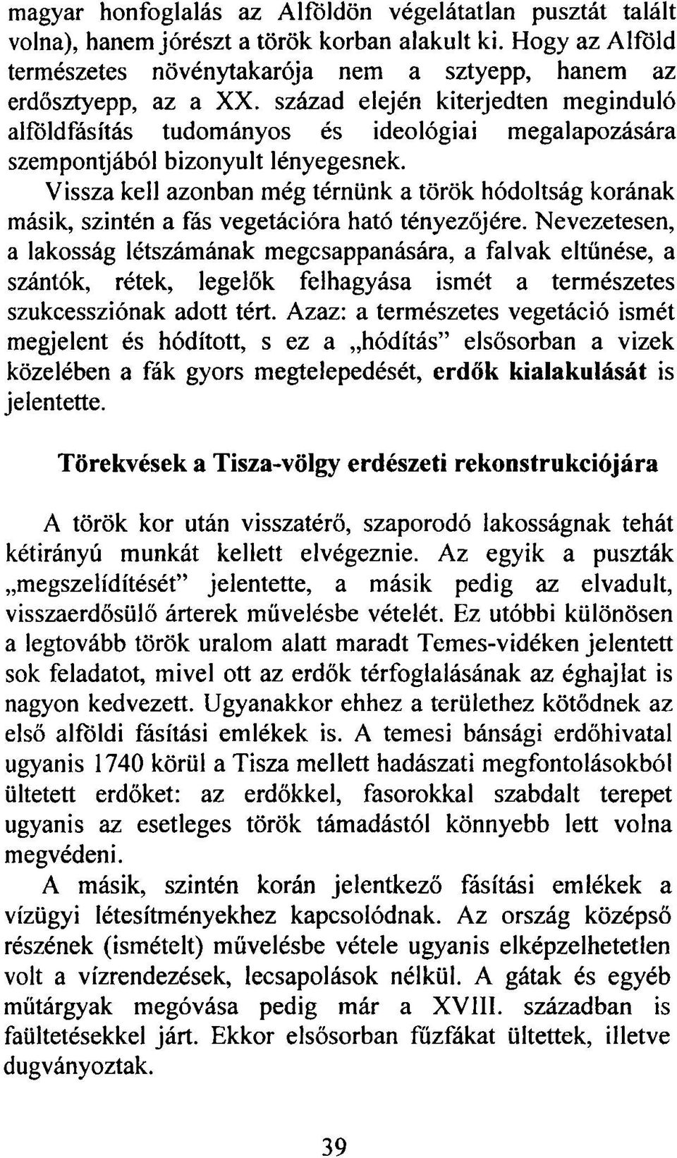 Vissza kell azonban még térnünk a török hódoltság korának másik, szintén a fás vegetációra ható tényezőjére.