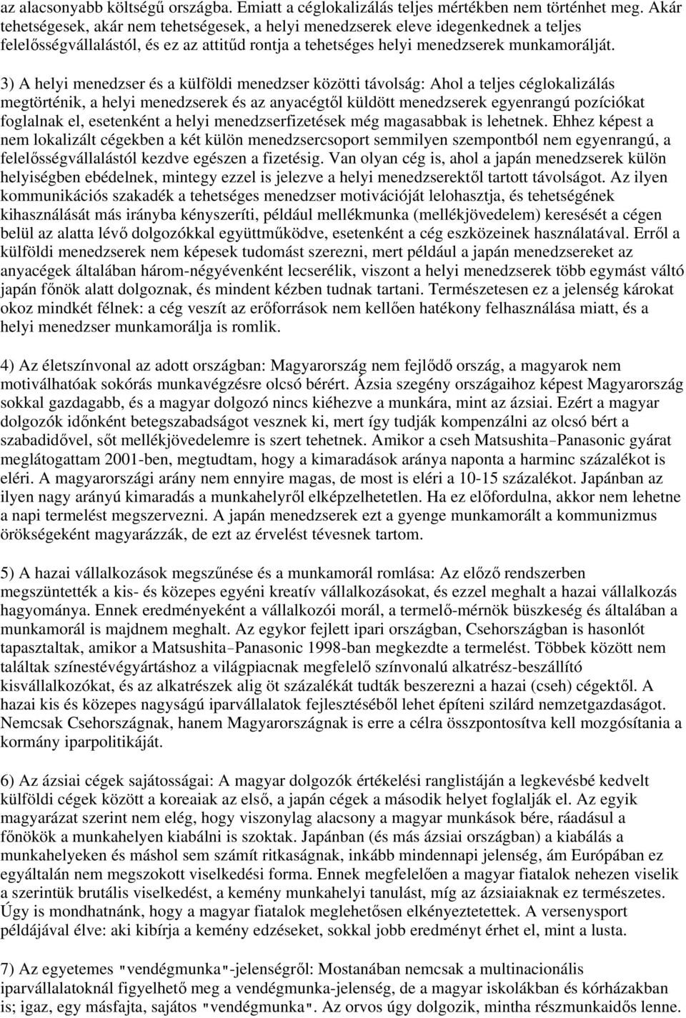 3) A helyi menedzser és a külföldi menedzser közötti távolság: Ahol a teljes céglokalizálás megtörténik, a helyi menedzserek és az anyacégtıl küldött menedzserek egyenrangú pozíciókat foglalnak el,