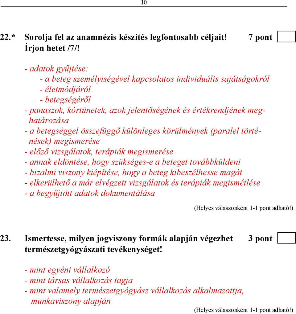 betegséggel összefüggı különleges körülmények (paralel történések) megismerése - elızı vizsgálatok, terápiák megismerése - annak eldöntése, hogy szükséges-e a beteget továbbküldeni - bizalmi viszony