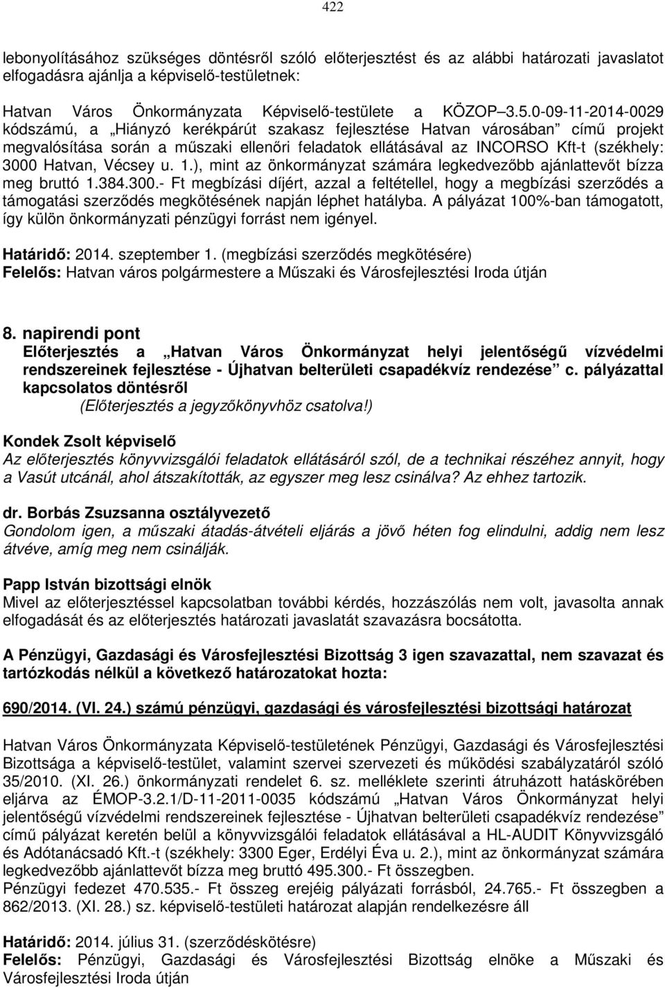 Hatvan, Vécsey u. 1.), mint az önkormányzat számára legkedvezőbb ajánlattevőt bízza meg bruttó 1.384.300.