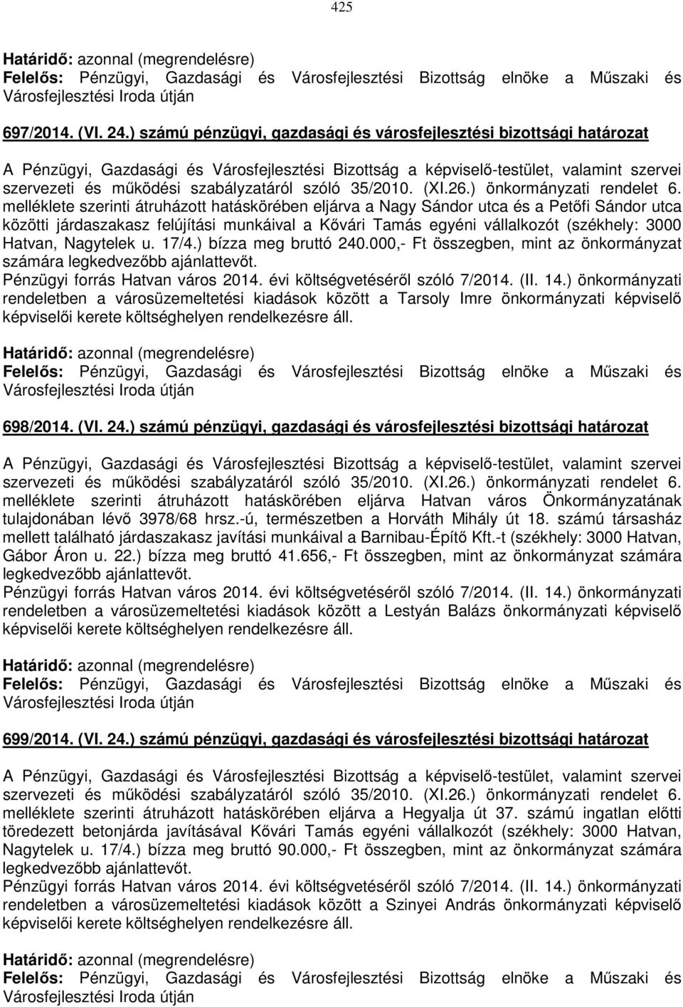 melléklete szerinti átruházott hatáskörében eljárva a Nagy Sándor utca és a Petőfi Sándor utca közötti járdaszakasz felújítási munkáival a Kővári Tamás egyéni vállalkozót (székhely: 3000 Hatvan,