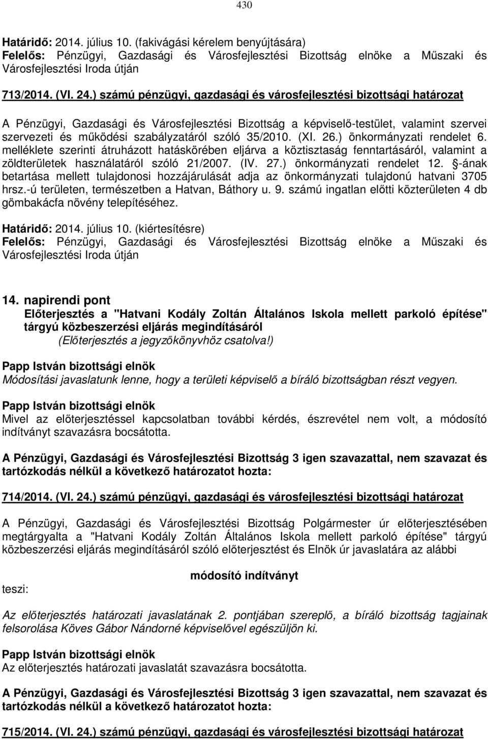 melléklete szerinti átruházott hatáskörében eljárva a köztisztaság fenntartásáról, valamint a zöldterületek használatáról szóló 21/2007. (IV. 27.) önkormányzati rendelet 12.