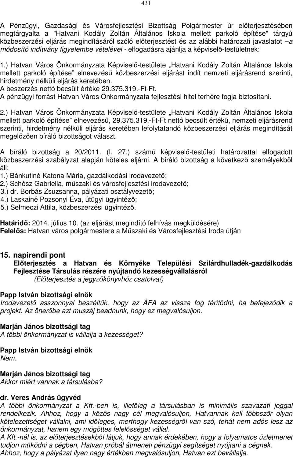 ) Hatvan Város Önkormányzata Képviselő-testülete Hatvani Kodály Zoltán Általános Iskola mellett parkoló építése elnevezésű közbeszerzési eljárást indít nemzeti eljárásrend szerinti, hirdetmény