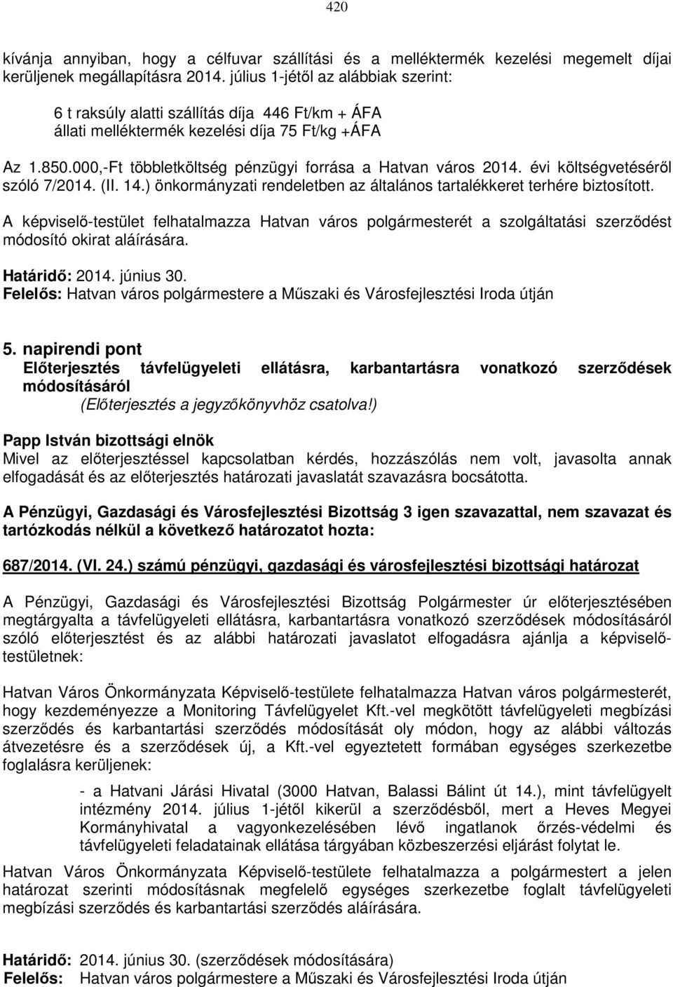 000,-Ft többletköltség pénzügyi forrása a Hatvan város 2014. évi költségvetéséről szóló 7/2014. (II. 14.) önkormányzati rendeletben az általános tartalékkeret terhére biztosított.