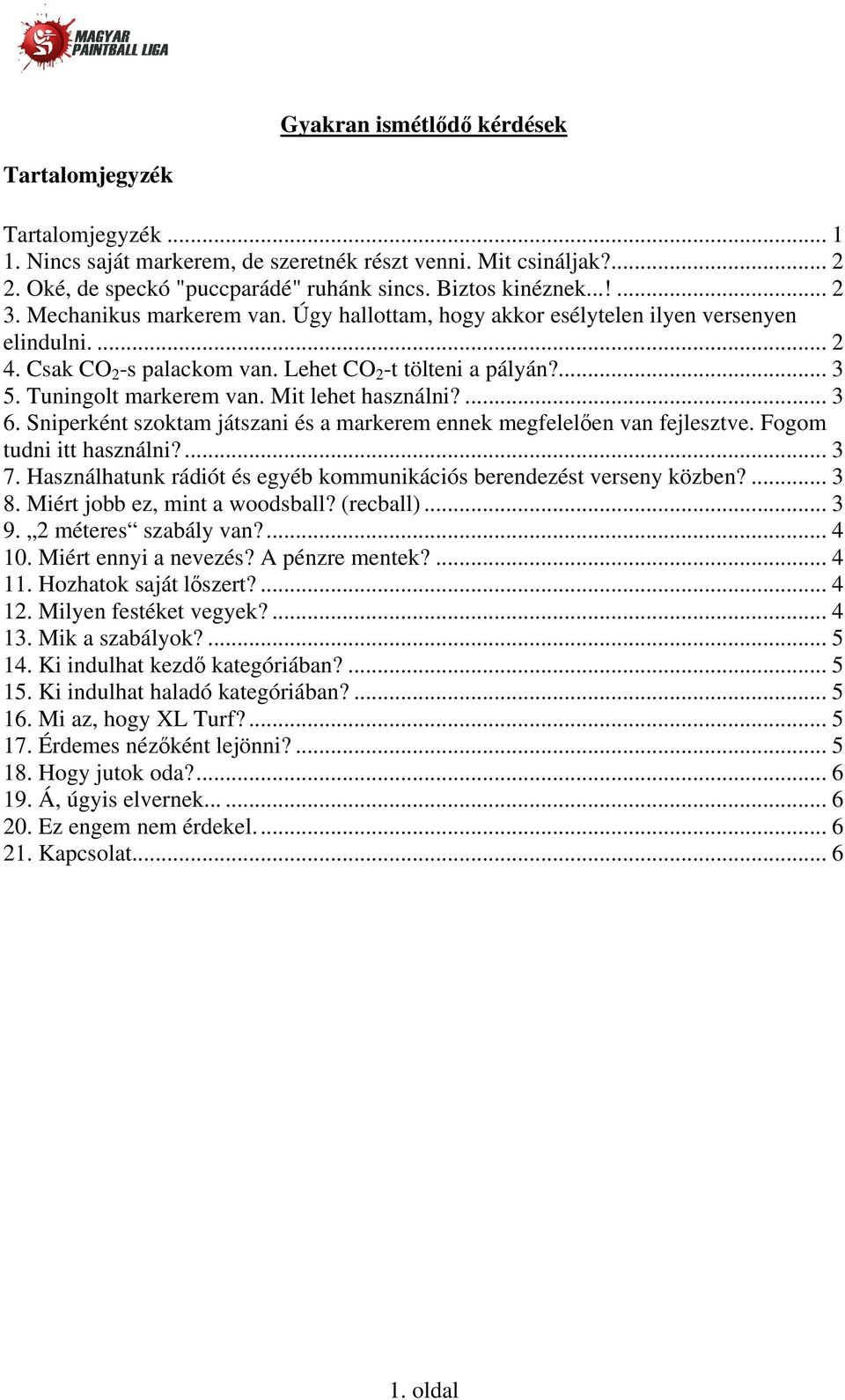 Mit lehet használni?... 3 6. Sniperként szoktam játszani és a markerem ennek megfelelően van fejlesztve. Fogom tudni itt használni?... 3 7.