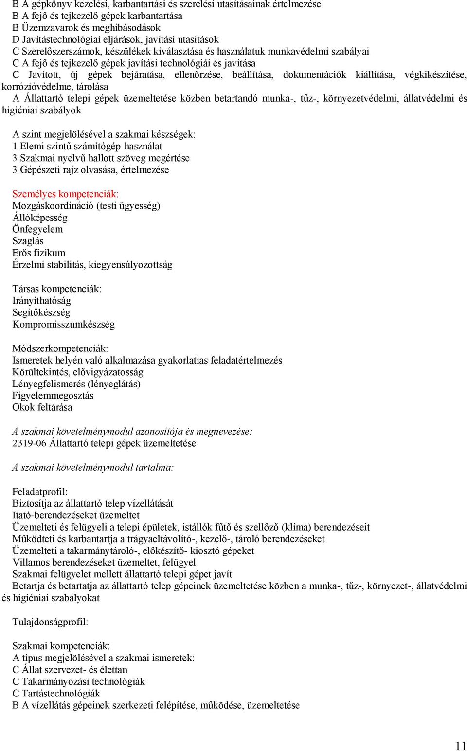 ellenőrzése, beállítása, dokumentációk kiállítása, végkikészítése, korrózióvédelme, tárolása A Állattartó telepi gépek üzemeltetése közben betartandó munka-, tűz-, környezetvédelmi, állatvédelmi és