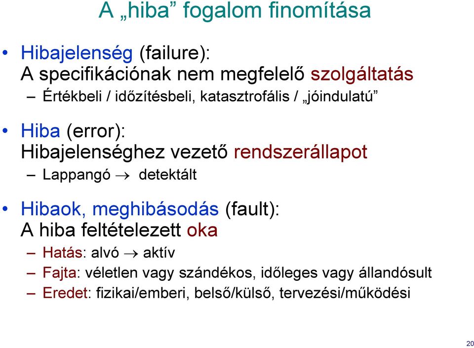 rendszerállapot Lappangó detektált Hibaok, meghibásodás (fault): A hiba feltételezett oka Hatás: alvó