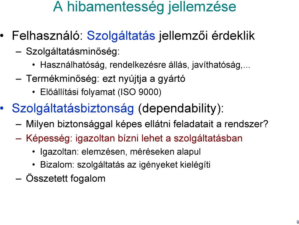 .. Termékminőség: ezt nyújtja a gyártó Előállítási folyamat (ISO 9000) Szolgáltatásbiztonság (dependability):