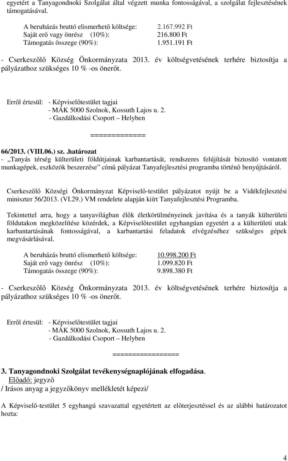 Erről értesül: - Képviselőtestület tagjai - MÁK 5000 Szolnok, Kossuth Lajos u. 2. ============= 66/2013. (VIII.06.) sz.