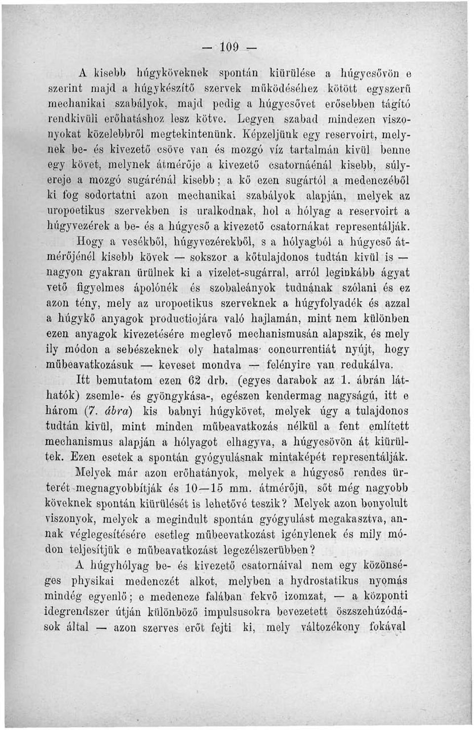 Képzeljünk egy reservoirt, melynek be- ós kivezető csöve van ós mozgó víz tartalmán kivül benne egy követ, melynek átmérője a kivezető csatornáénál kisebb, súlyereje a mozgó sugárénál kisebb; a kő