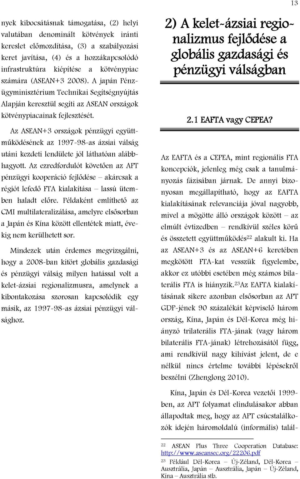 Az ASEAN+3 országok pénzügyi együttműködésének az 1997-98-as ázsiai válság utáni kezdeti lendülete jól láthatóan alábbhagyott.