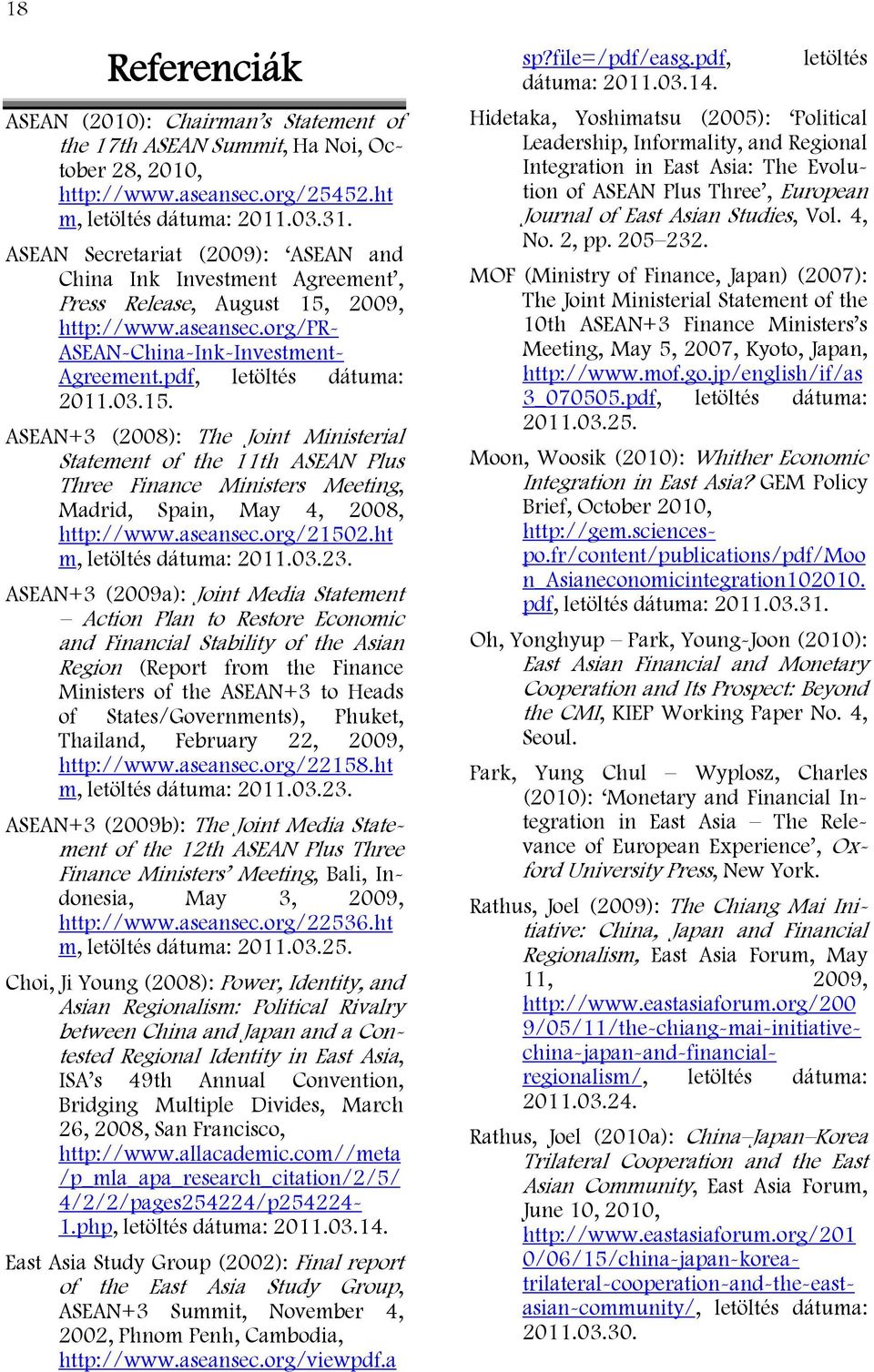 2009, http://www.aseansec.org/pr- ASEAN-China-Ink-Investment- Agreement.pdf, letöltés dátuma: 2011.03.15.