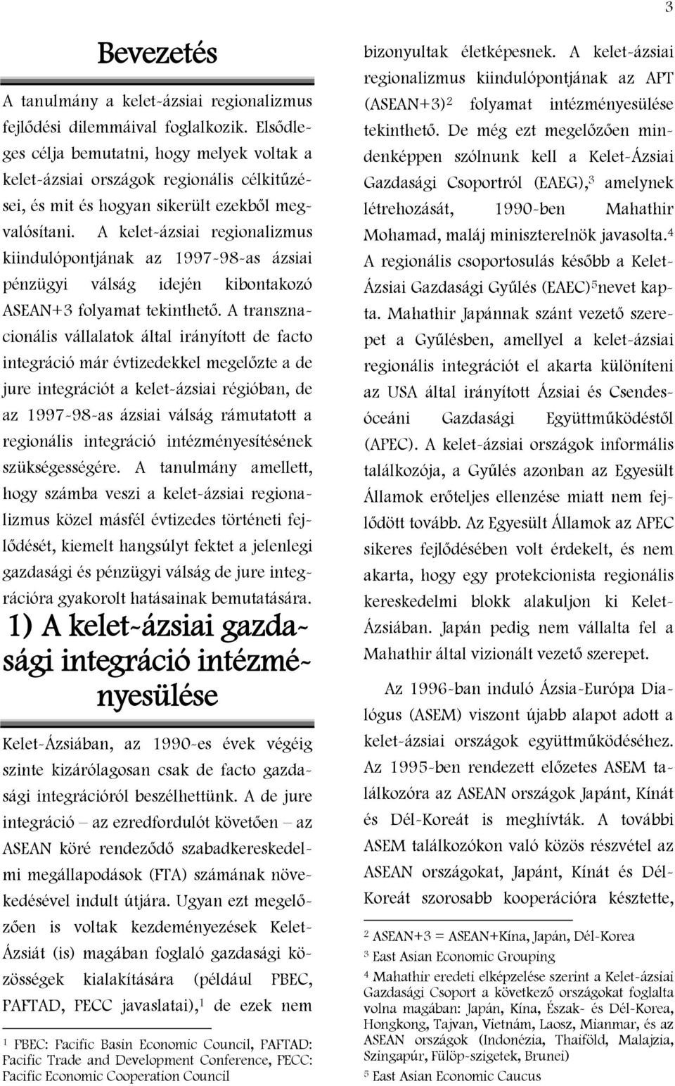 A kelet-ázsiai regionalizmus kiindulópontjának az 1997-98-as ázsiai pénzügyi válság idején kibontakozó ASEAN+3 folyamat tekinthető.