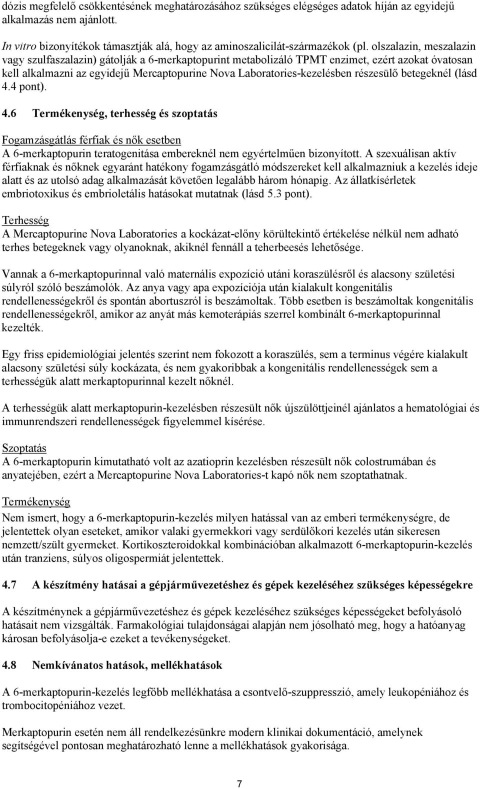 részesülő betegeknél (lásd 4.4 pont). 4.6 Termékenység, terhesség és szoptatás Fogamzásgátlás férfiak és nők esetben A 6-merkaptopurin teratogenitása embereknél nem egyértelműen bizonyított.