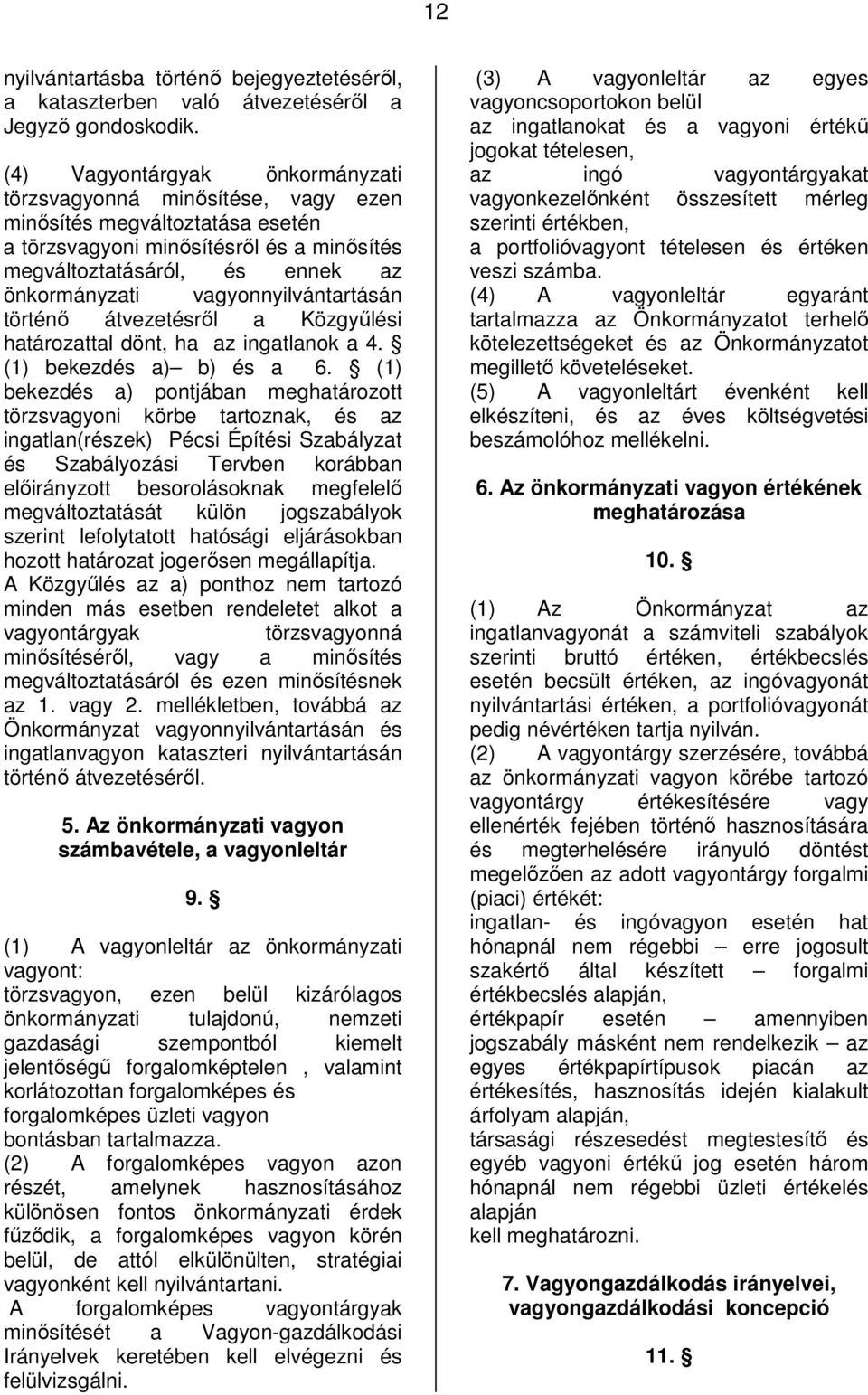 vagyonnyilvántartásán történő átvezetésről a Közgyűlési határozattal dönt, ha az ingatlanok a 4. (1) bekezdés a) b) és a 6.