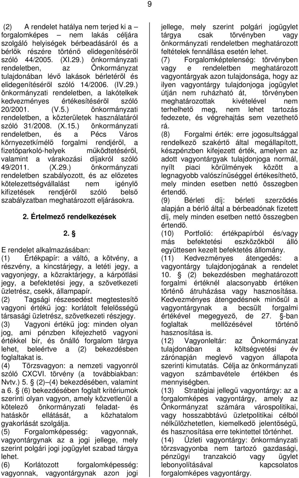 ) önkormányzati rendeletben, a lakótelkek kedvezményes értékesítéséről szóló 20/2001. (V.5.) önkormányzati rendeletben, a közterületek használatáról szóló 31/2008. (X.15.