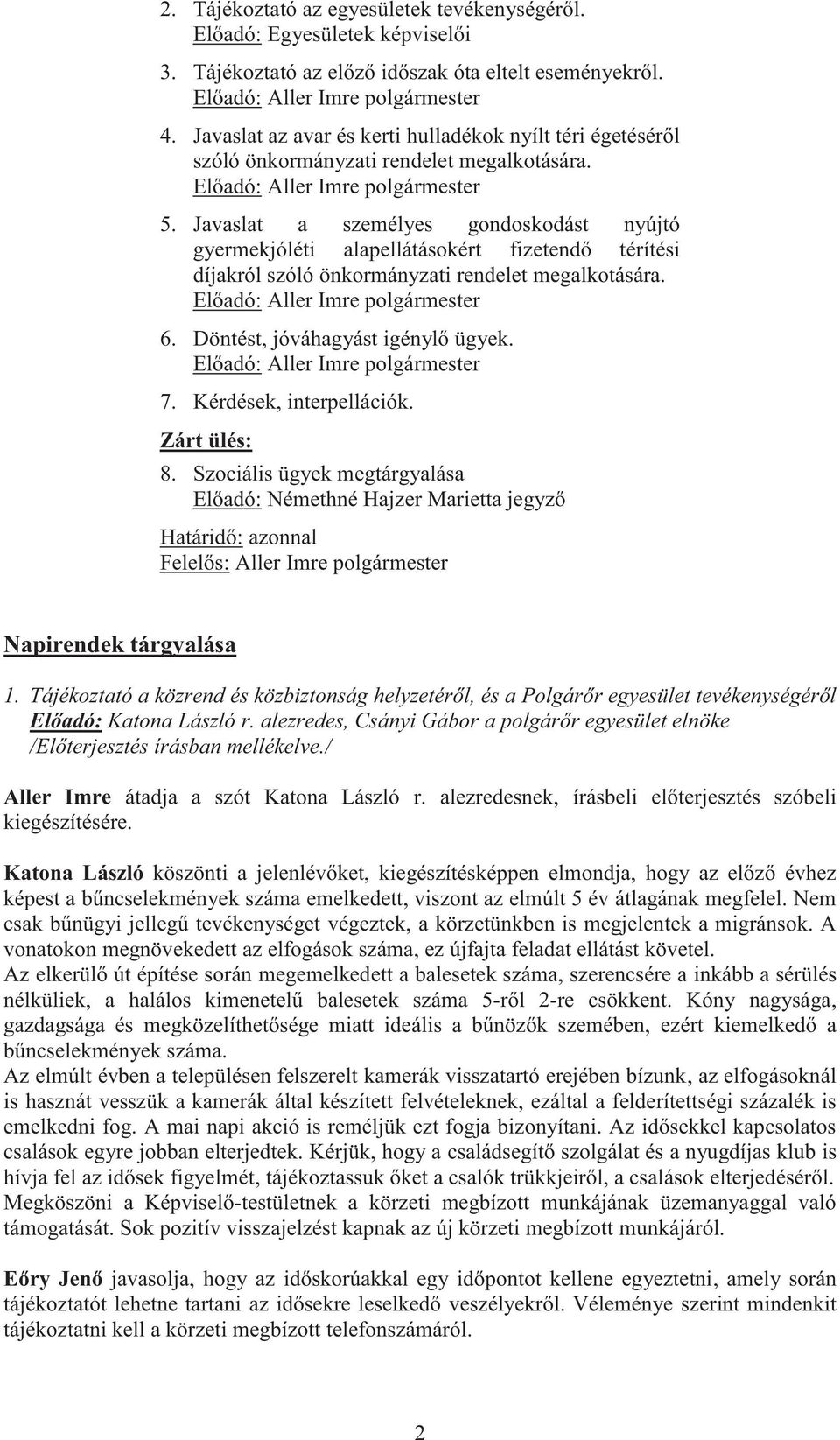 Javaslat a személyes gondoskodást nyújtó gyermekjóléti alapellátásokért fizetendő térítési díjakról szóló önkormányzati rendelet megalkotására. Előadó: Aller Imre polgármester 6.