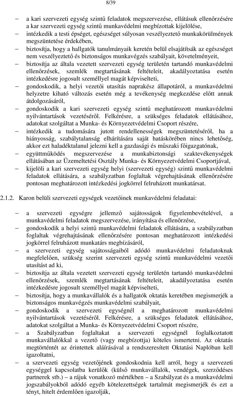 szabályait, követelményeit, biztosítja az általa vezetett szervezeti egység területén tartandó munkavédelmi ellenőrzések, szemlék megtartásának feltételeit, akadályoztatása esetén intézkedésre