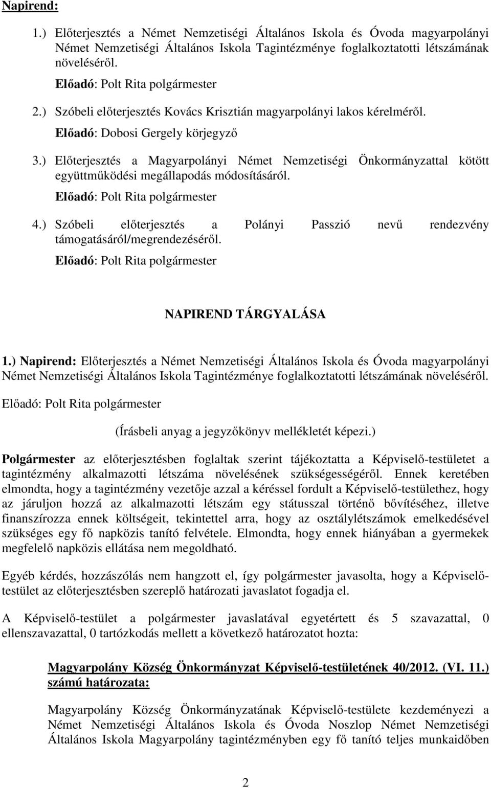) Előterjesztés a Magyarpolányi Német Nemzetiségi Önkormányzattal kötött együttműködési megállapodás módosításáról. 4.
