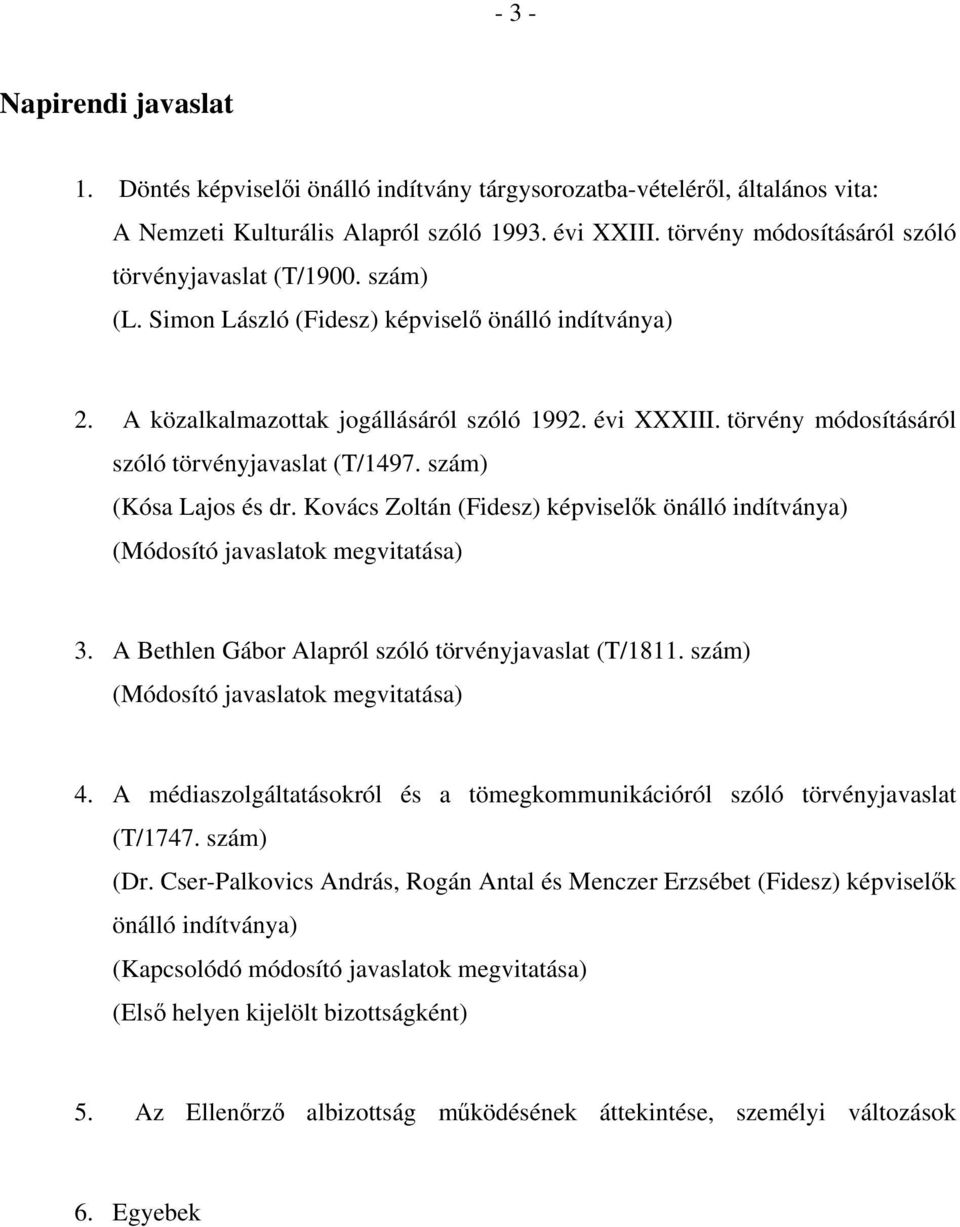 törvény módosításáról szóló törvényjavaslat (T/1497. szám) (Kósa Lajos és dr. Kovács Zoltán (Fidesz) képviselők önálló indítványa) (Módosító javaslatok megvitatása) 3.