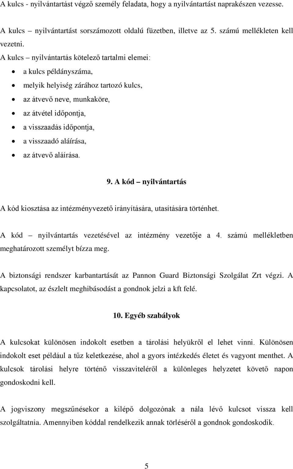 aláírása, az átvevő aláírása. 9. A kód nyilvántartás A kód kiosztása az intézményvezető irányítására, utasítására történhet. A kód nyilvántartás vezetésével az intézmény vezetője a 4.