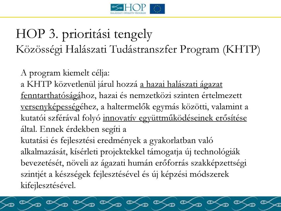 fenntarthatóságához, hazai és nemzetközi szinten értelmezett versenyképességéhez, a haltermelők egymás közötti, valamint a kutatói szférával folyó innovatív