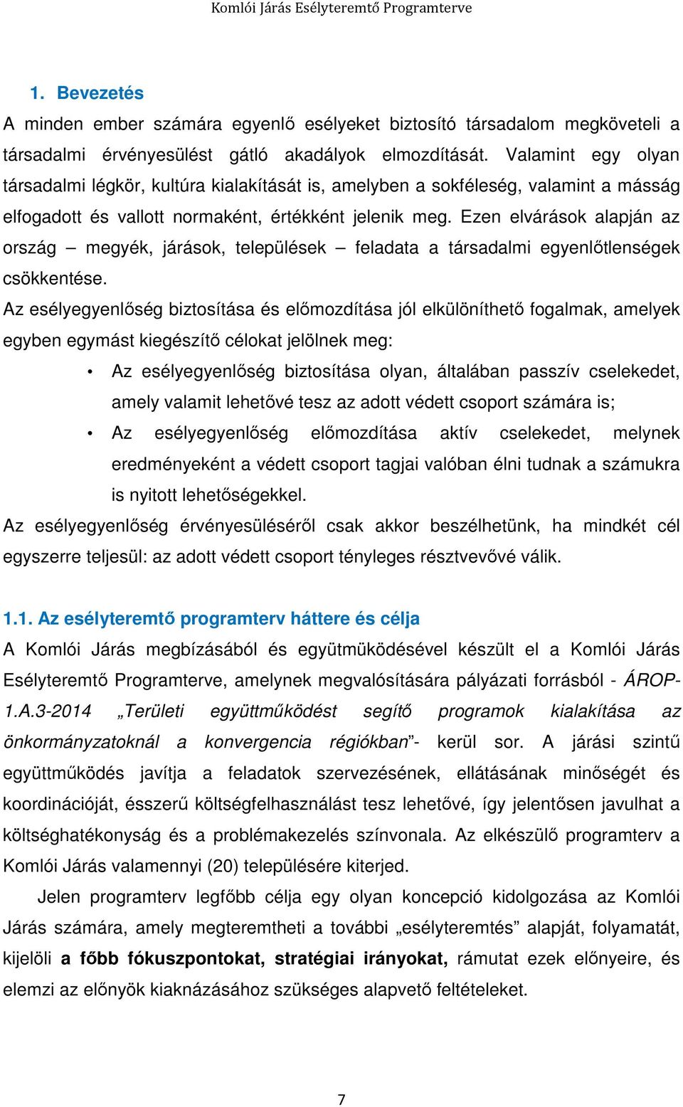 Ezen elvárások alapján az ország megyék, járások, települések feladata a társadalmi egyenlőtlenségek csökkentése.