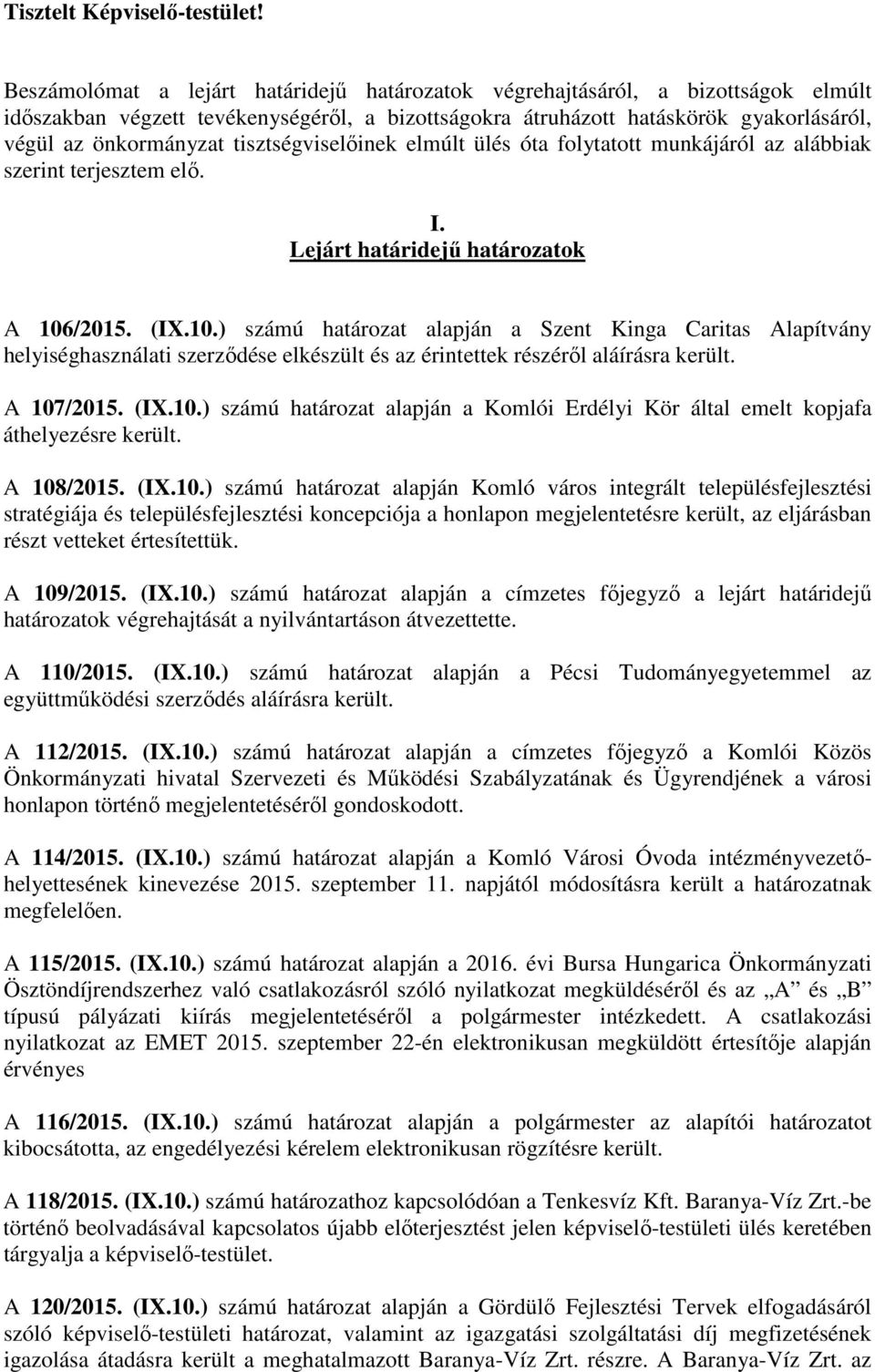 tisztségviselőinek elmúlt ülés óta folytatott munkájáról az alábbiak szerint terjesztem elő. I. Lejárt határidejű határozatok A 106