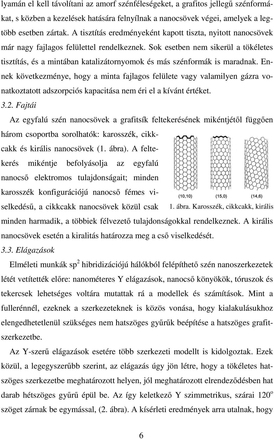 Sok esetben nem sikerül a tökéletes tisztítás, és a mintában katalizátornyomok és más szénformák is maradnak.