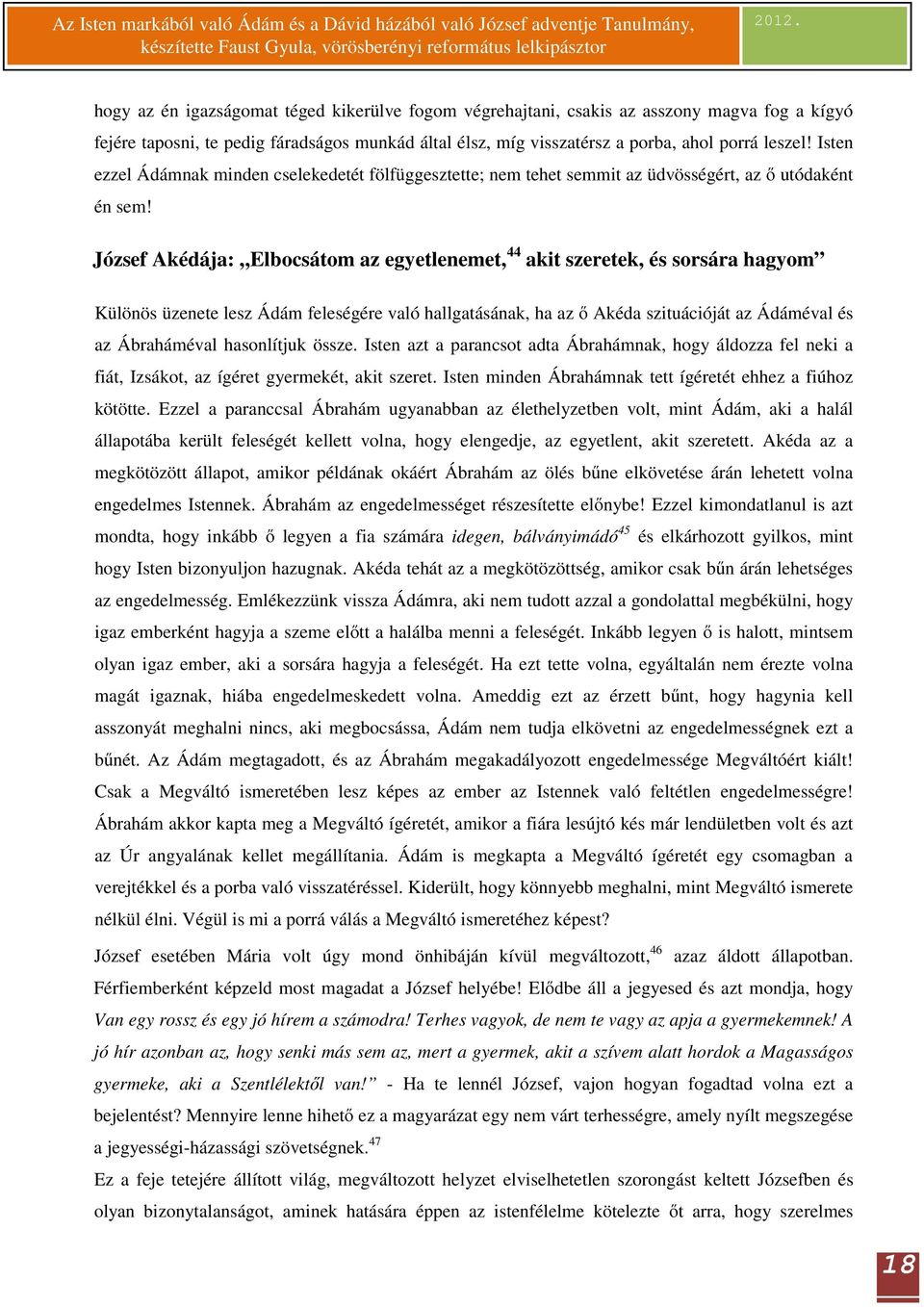 József Akédája: Elbocsátom az egyetlenemet, 44 akit szeretek, és sorsára hagyom Különös üzenete lesz Ádám feleségére való hallgatásának, ha az ő Akéda szituációját az Ádáméval és az Ábraháméval