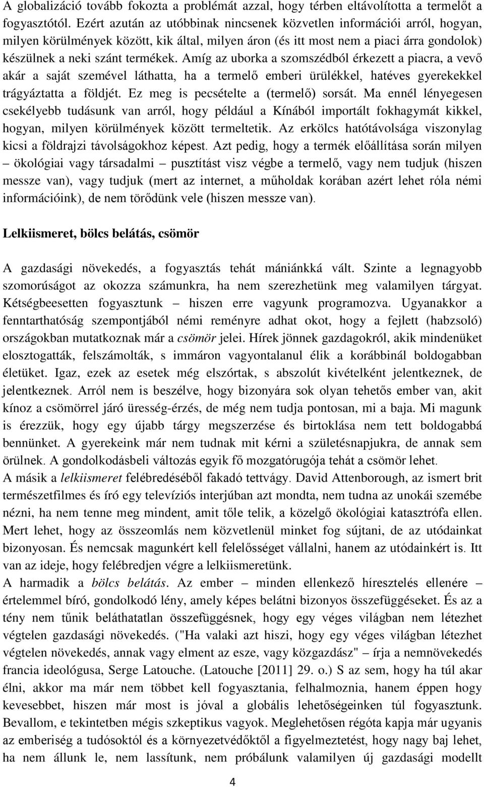 Amíg az uborka a szomszédból érkezett a piacra, a vevő akár a saját szemével láthatta, ha a termelő emberi ürülékkel, hatéves gyerekekkel trágyáztatta a földjét.