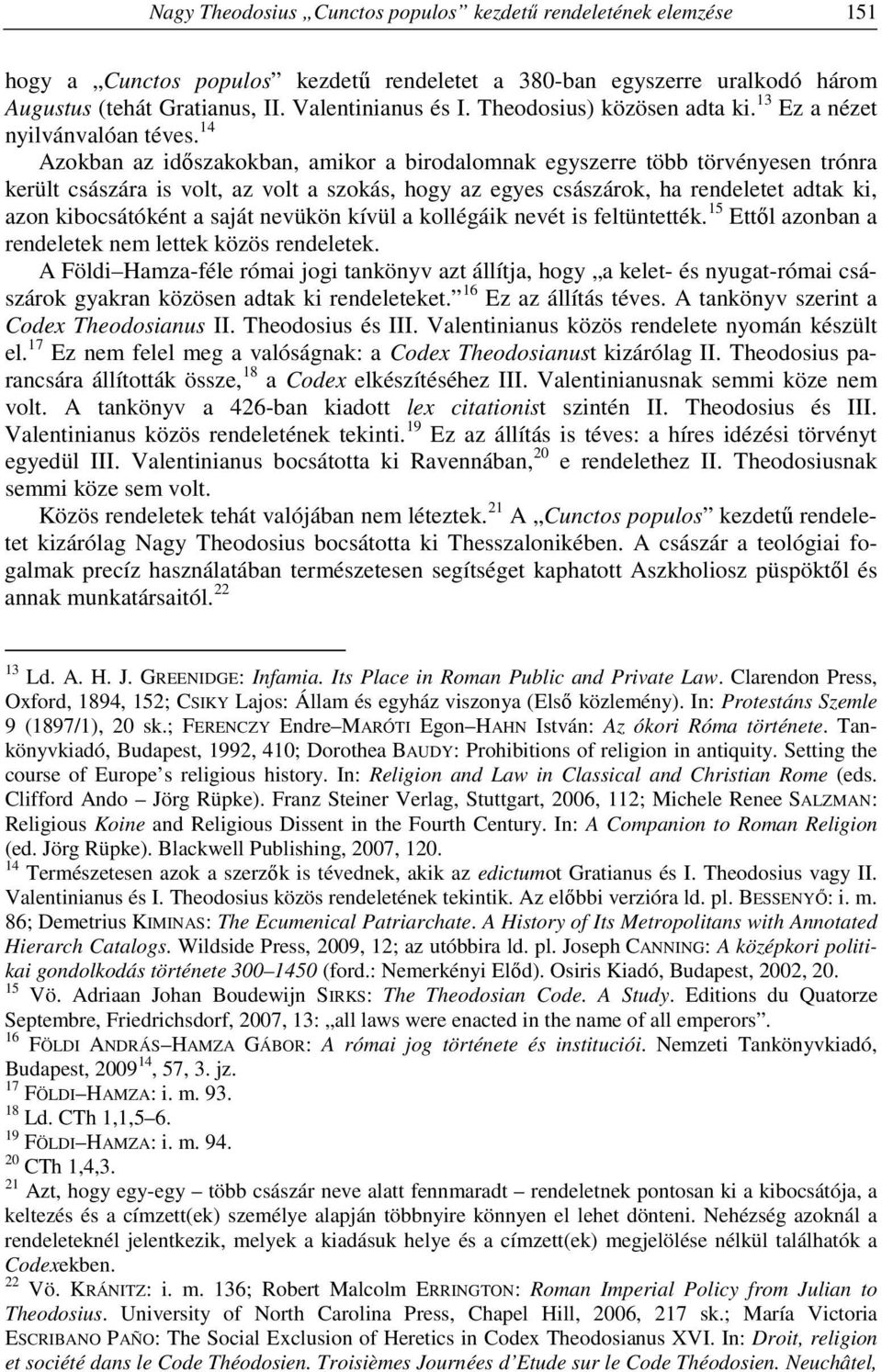 14 Azokban az időszakokban, amikor a birodalomnak egyszerre több törvényesen trónra került császára is volt, az volt a szokás, hogy az egyes császárok, ha rendeletet adtak ki, azon kibocsátóként a