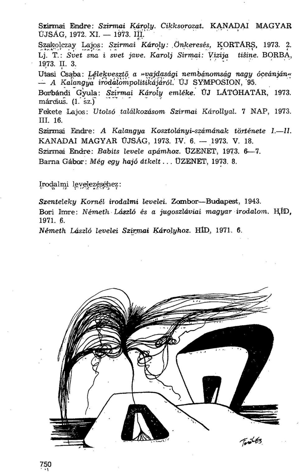 Bcnbándi Gyula: Szirmai Károly emléke. ÚJ LÁTÓHATÁR, 1973. márdius. (1. z.) Fekete Lajos: Utolsó találkozásom Szirmai Károllyal. 7 NAP, 1973. III. 16.